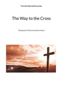 The Way to the Cross - Temptation Trials Crucifixion Glory