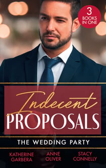 Indecent Proposals: The Wedding Party - Her One Night Proposal (One Night) / The Morning After The Wedding Before / The Best Man Takes a Bride