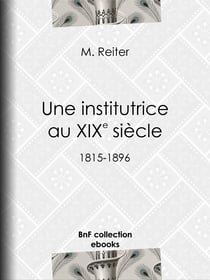 Une institutrice au XIXe siècle - 1815-1896