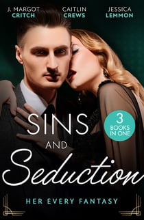 Sins And Seduction: Her Every Fantasy - Taming Reid / Untamed Billionaire's Innocent Bride / Best Friends, Secret Lovers