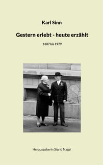 Gestern erlebt - heute erzählt - 1887 bis 1979