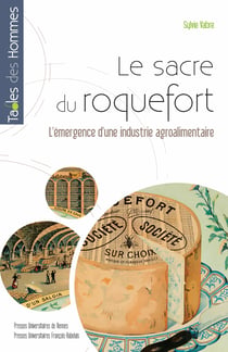 Le sacre du roquefort - L’émergence d’une industrie agroalimentaire
