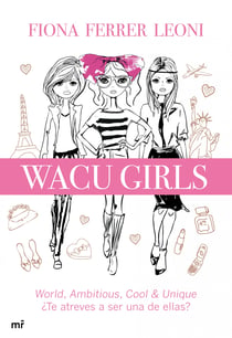 WACU girls - World, ambitious, cool & unique. ¿Te atreves a ser una de ellas?