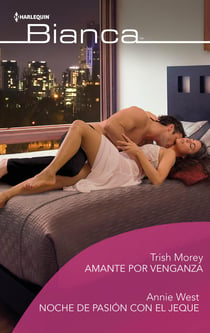 Amante por venganza - Noche de pasión con el jeque - El mejor regalo para San Valentín, una novela de Harlequin