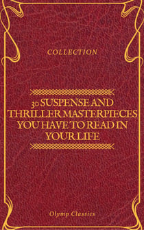 30 Suspense and Thriller Masterpieces you have to read in your life (Olymp Classics)