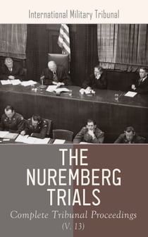 The Nuremberg Trials: Complete Tribunal Proceedings (V. 11) - Trial Proceedings From 3 May 1946 to 15 May 1946