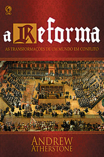 A Reforma - As Transformações de um Mundo em Conflito