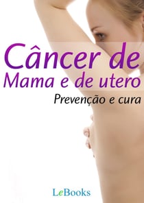 Câncer de mama e de útero - Prevenção e Cura