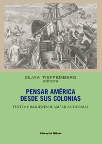 Pensar América desde sus colonias - Textos e imágenes de América colonial