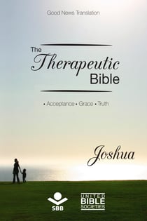 The Therapeutic Bible – Joshua - Acceptance • Grace • Truth