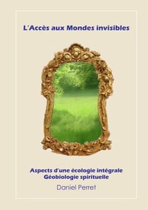 L'accès aux mondes invisibles - Vers une écologie intégrale et spirituelle