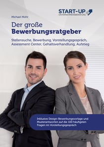 Der große Bewerbungsratgeber - Stellensuche, Bewerbung, Vorstellungsgespräch, Assessment Center, Gehaltsverhandlung, Aufstieg