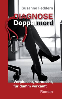 Diagnose Doppelmord - Verpfuscht, vertuscht, für dumm verkauft