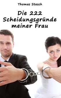 Die 222 Scheidungsgründe meiner Frau - Aus der Kategorie "Bücher, die die Welt nicht braucht"