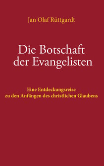 Die Botschaft der Evangelisten - Eine Entdeckungsreise zu den Anfängen des christlichen Glaubens