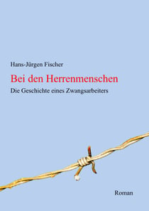 Bei den Herrenmenschen - Die Geschichte eines Zwangsarbeiters