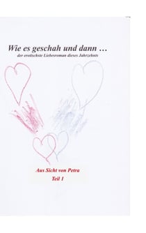 Wie es geschah und dann (aus Sicht von Petra) - Der erotischste Liebesroman des Jahrzehnts