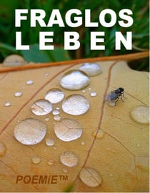 Fraglos LEBEN - 55 Großartige Gedichte 2015-2019 inkl. 103.-108.E.S.