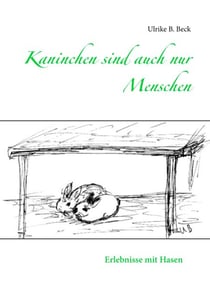Kaninchen sind auch nur Menschen - Erlebnisse mit Hasen