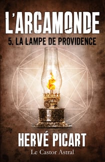 La Lampe de Providence - Arcamonde, T5