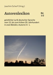 Autorenlexikon geistlicher Lyrik deutscher Sprache, Band 1 - vom 15. bis zum frühen 20. Jahrhundert in zwei Bänden, Autoren A - L