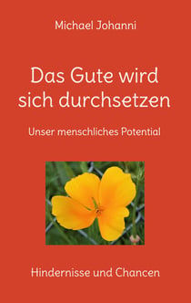 Das Gute wird sich durchsetzen - Unser menschliches Potential - Hindernisse und Chancen