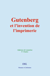 Gutenberg et l’invention de l’imprimerie - La vie d’un homme illustre
