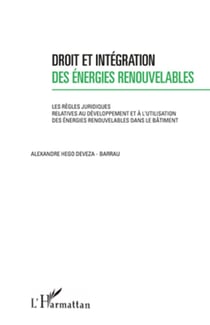 Droit et intégration des énergies renouvelables - Les règles juridiques relatives au développement et à l'utilisation des énergies renouvelables dans le bâtiment