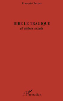 Dire le tragique - Et autres essais
