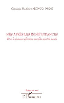 Nés après les indépendances - Et si la jeunesse africaine sacrifiée avait la parole