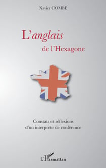 L'anglais de l'hexagone - Constats et réflexions d'un interprète de conférence