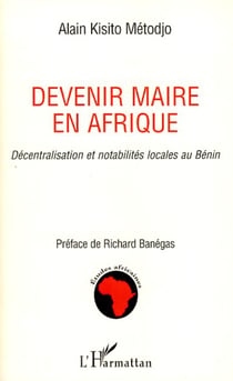 Devenir maire en Afrique - Décentralisation et notabilités locales au Bénin
