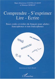 Comprendre - s'exprimer- lire- Ecrire - Bases orales et écrites du français pour adultes francophones et non-francophones