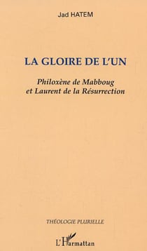 La gloire de l'un - Philoxène de Mabboug et Laurent de la Résurrection