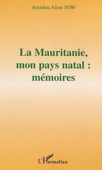 La Mauritanie, mon pays natal : mémoires