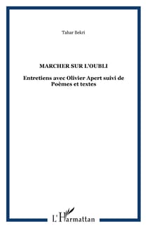 MARCHER SUR L'OUBLI - Entretiens avec Olivier Apert suivi de Poèmes et textes
