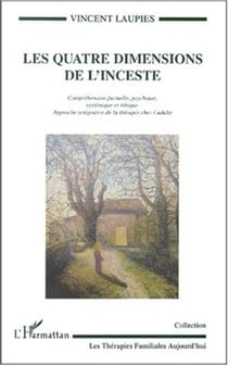 LES QUATRE DIMENSIONS DE L'INCESTE - Compréhension factuelle, psychique, systémique et éthique - Approche intégrative de la thérapie chez l'adulte
