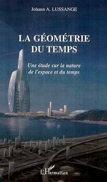 LA GÉOMÉTRIE DU TEMPS - Une étude sur la nature de l'espace et du temps