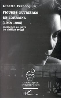 Figures ouvrières de Lorraine (1948-1995) - Clémence au pays du chiffon rouge