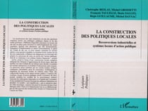 La Construction des Politiques Locales - Reconversions industrielles et systèmes locaux d'action publique