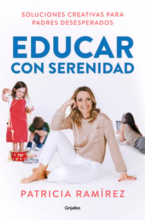 Educar con serenidad - Soluciones creativas para padres desesperados