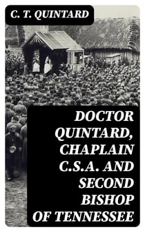 Doctor Quintard, Chaplain C.S.A. and Second Bishop of Tennessee - Being His Story of the War (1861-1865)