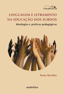 Linguagem e letramento na educação dos surdos - Ideologias e práticas pedagógicas