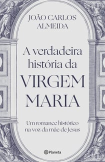 A verdadeira história da Virgem Maria