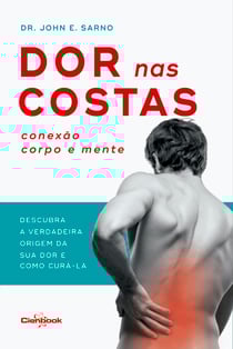 Dor nas costas: conexão corpo e mente - Descubra a verdadeira origem de sua dor e como curá-la