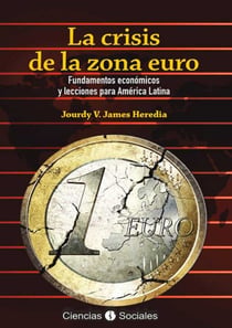La crisis de la zona euro - Fundamentos económicos y lecciones para América Latina