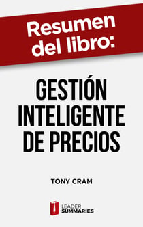 Resumen del libro "Gestión inteligente de precios" de Tony Cram - Cómo fijar el precio óptimo de un producto o servicio sin poner en peligro la rentabilidad de la empresa