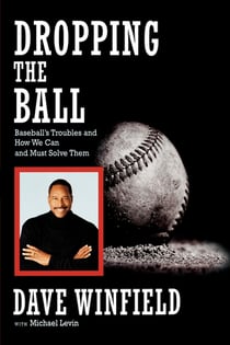 Dropping the Ball - Baseball's Troubles and How We Can and Must Solve Them
