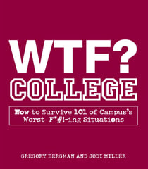 WTF? College - How to Survive 101 of Campus's Worst F*#!-ing Situations