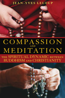 Compassion and Meditation - The Spiritual Dynamic between Buddhism and Christianity